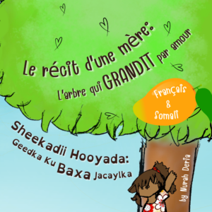 Sheekadii Hooyada: Geedka Ku Baxa Jacaylka. Le récit d'une mère: L’arbre qui grandit par amour.